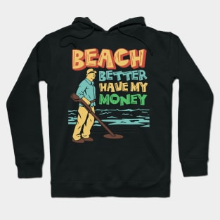 beach better have my money, funny metal detector beach metal detecter Hoodie